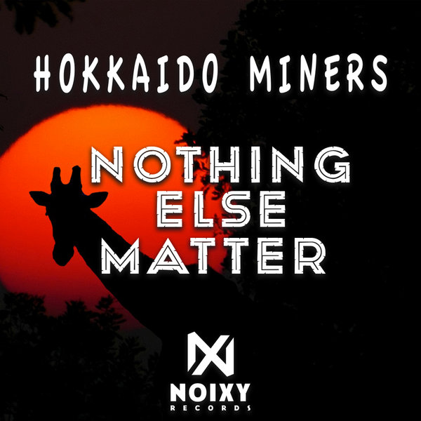 Hokkaido Miners - NOTHING ELSE MATTER [NXY018]